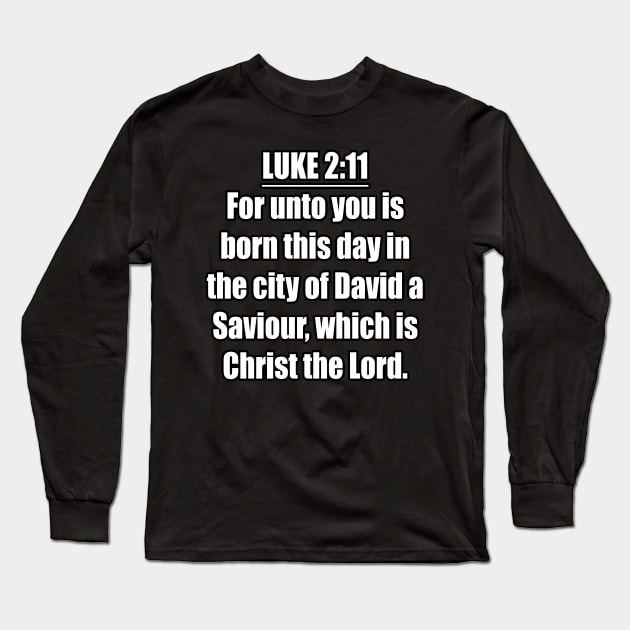 Luke 2:11 KJV "For unto you is born this day in the city of David a Saviour, which is Christ the Lord." Long Sleeve T-Shirt by Holy Bible Verses